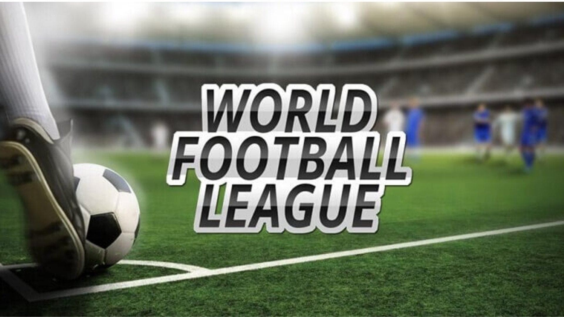 Soccer ball being kicked on a green field with a player's shoe in the foreground and blurred players in the background, plus a bold 'WORLD FOOTBALL LEAGUE' logo in the center.